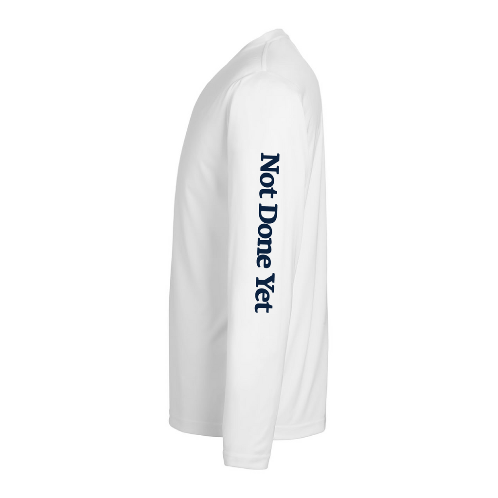 Not Done Yet Performance Long Sleeve Shirt